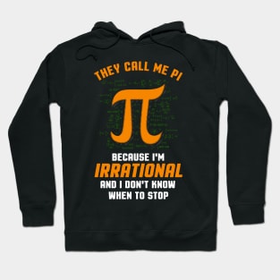 They Call Me PI because I'm Irrational Funny Math Meme PI Hoodie